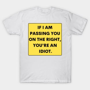 If I just passed you on the right, you are an idiot, Funny Bumper T-Shirt